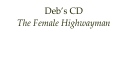 Deb’s CD
The Female Highwayman AVAILABLE on CDBaby.com